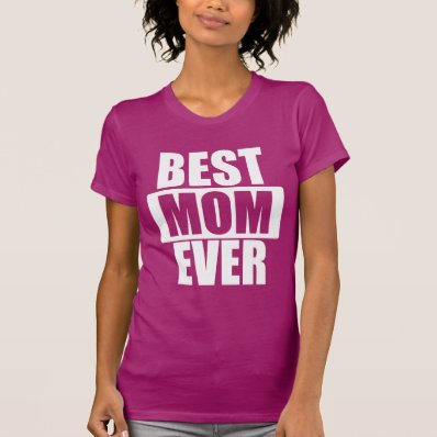 BEST MOTHER EVER T SHIRTS