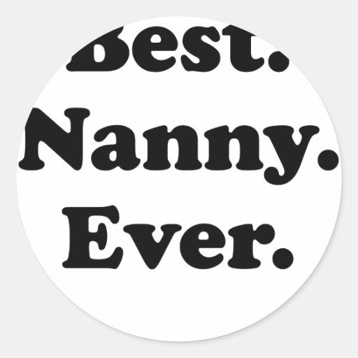 Best Nanny Ever Classic Round Sticker Zazzle