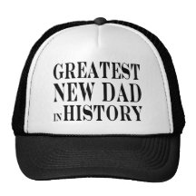 Best New Dads Greatest New Dad in History Hat