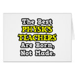 Best Physics Teachers Are Born, Not Made Greeting Cards