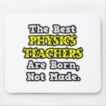Best Physics Teachers Are Born, Not Made Mousepads
