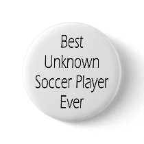 Best Unknown Soccer Player Ever buttons by Supernova23 Best Unknown Soccer Player Ever buttons