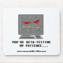 Beta-Testing My Patience Mousepad by maverick83 Beta-Testing My Patience Mousepad
