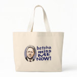 Betcha Miss Me Now! Bill Clinton  Bag 