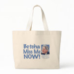 Betcha Miss Me Now! Bill Clinton  Bag 