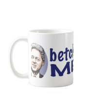 Betcha Miss Me Now! Bill Clinton Mug by Hillaryin08 Betcha Miss Me Now! Bill Clinton Mug