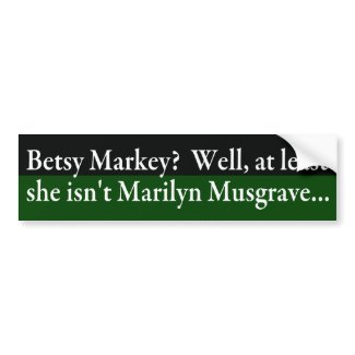 Betsy Markey? At least she isn't Marilyn Musgrave (ho-hum Rep. Markey bumper sticker)