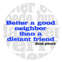 Better a good neighbor than a distant friend stickers