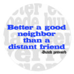Better a good neighbor than a distant friend stickers