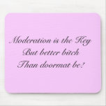 Better bitchThan doormat be mousepad