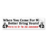 Better Bring Yours! Bumper Sticker