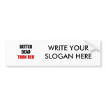 Better dead than red (2) bumper stickers