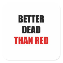 Better dead than red (2) square sticker