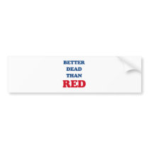 Better dead than Red (3).png Bumper Stickers