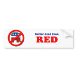 Better dead than Red Bumper Sticker