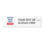 Better dead than red bumper sticker