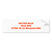 BETTER DEADTHAN REDliving in an Obamanation Bumper Stickers