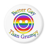 Better Gay than Grumpy Fridge Magnet