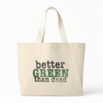Better Green Than Dead bags by JSlogan Better Green Than Dead bags