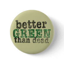 Better Green Than Dead buttons by JSlogan Better Green Than Dead buttons
