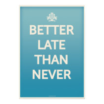 Better Late Than Never posters
