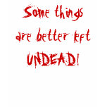 Better left UNDEAD! Tshirts
