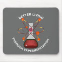 Better Living Through Experimentation mousepads by packratgraphics Better Living Through Experimentation mousepads