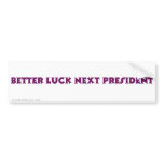 Better luck next president bumper sticker