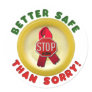 Better Safe Than Sorry Round Sticker