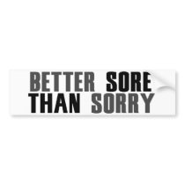 Better sore than sorry bumper stickers