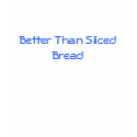 Better Than Sliced Bread T-Shirt