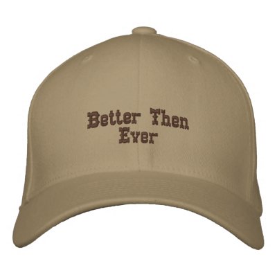 Better Then Ever Embroidered Baseball Cap by petiaz