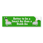 Better to be a Smart Ass than a Dumb Ass bumper stickers