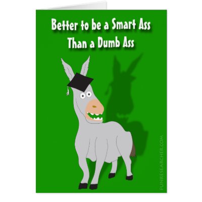Better to be a Smart Ass than a Dumb Ass Card by Funresearcher
