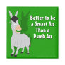 Better to be a Smart Ass than a Dumb Ass Fridge Magnet