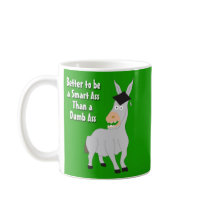 Better to be a Smart Ass than a Dumb Ass Coffee Mugs
