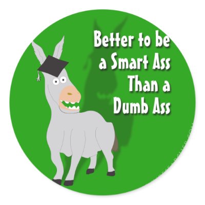 Better to be a Smart Ass than a Dumb Ass Sticker by Funresearcher