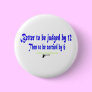 Better to be judged by 12 pinback buttons