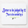Better to be judged by 12 mouse pad
