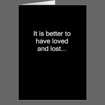 Better To Have Loved and Lost cards by BlackCards Better To Have Loved and Lost cards