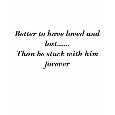 better to have loved and lost than