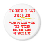 Better To Have Loved And Lost Than To Live With Magnet