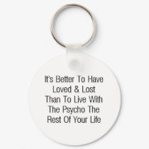 Better to have loved & lost keychains by lookcrazy Better to have loved & lost keychains