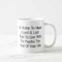 Better to have loved & lost mugs by lookcrazy Better to have loved & lost mugs