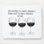 "BETTER TO HAVE ZINNED..."  "THAN NOT TO HAVE ZINN mousepads