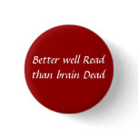 Better well read than brain dead button
