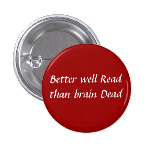 Better well read than brain dead button