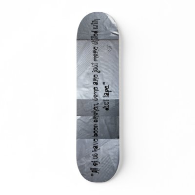 Better with Duct Tape..Board Deck.. Branded Custom Skate Board by OneSillyFag