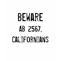 Beware, AB 2567,Californians t-shirts
