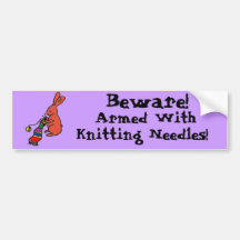 Beware!, Armed With Knitting Needles... Bumper Stickers
